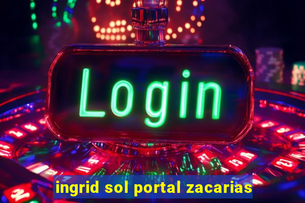 ingrid sol portal zacarias